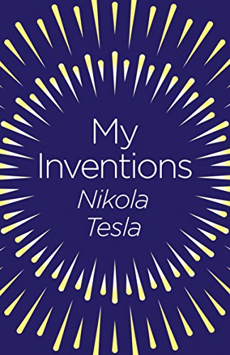 My Inventions: The Autobiography of Nikola Tesla
