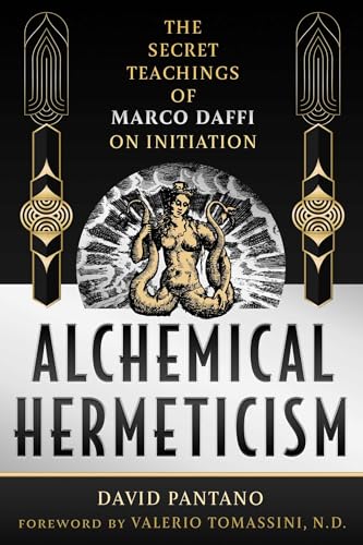 Alchemical Hermeticism : The Secret Teachings of Marco Daffi on Initiation