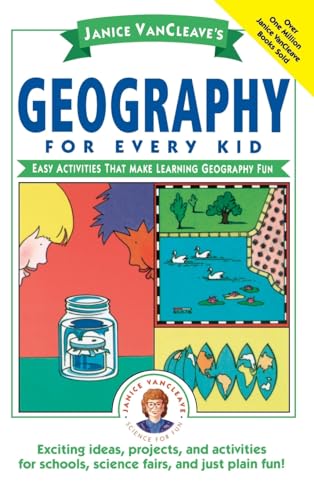 Janice Vancleaves Geography for Every Kid: Easy Activities That Make Learning Geography Fun