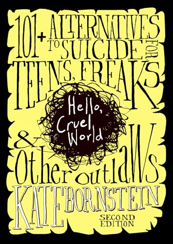 Hello, Cruel World : 121 Alternatives to Suicide for Teens, Freaks, and Other Outlaws