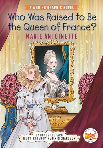 Who Was Raised to Be the Queen of France?: Marie Antoinette : A Who HQ Graphic Novel