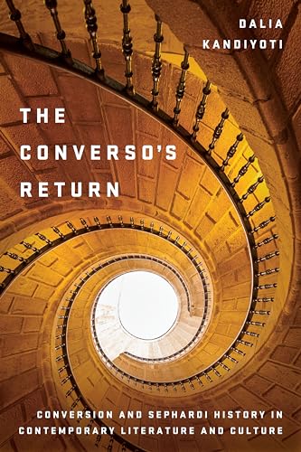 The Conversos Return: Conversion and Sephardi History in Contemporary Literature and Culture