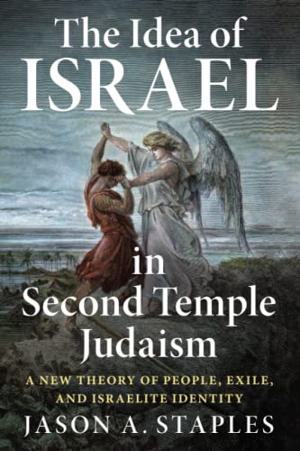 The Idea of Israel in Second Temple Judaism : A New Theory of People, Exile, and Israelite Identity