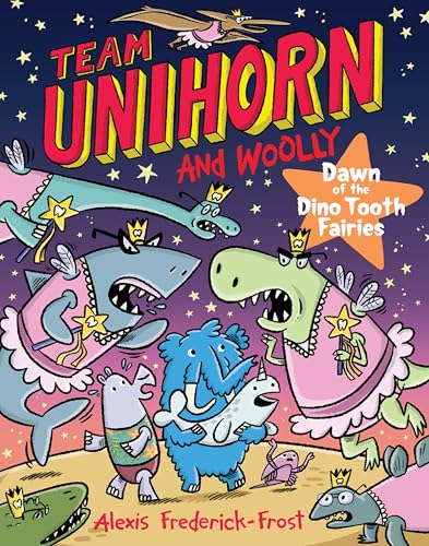 Team Unihorn and Woolly #3: Dawn of the Dino Tooth Fairies : A Graphic Novel