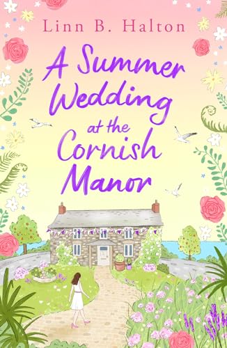 A Summer Wedding at the Cornish Manor : The BRAND-NEW heart-warming, feel-good romantic read for 2024 from Linn B. Halton!