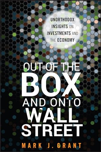 Out of the Box and onto Wall Street: Unorthodox Insights on Investments and the Economy