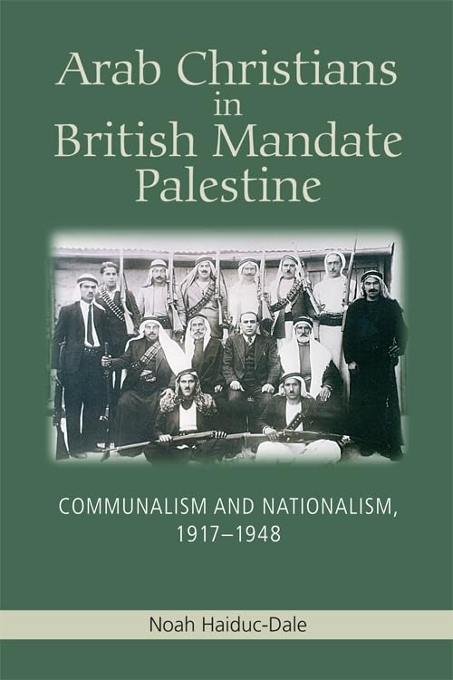 Arab Christians in British Mandate Palestine : Communalism and Nationalism, 1917-1948