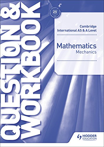 Cambridge International AS & A Level Mathematics Mechanics Question & Workbook (Cambridge Intl As/a Workbook)