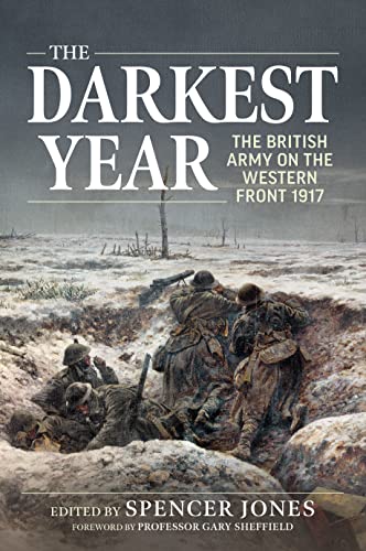 Darkest Year 1917: The British Army on the Western Front 1917 (Wolverhampton Military Series)