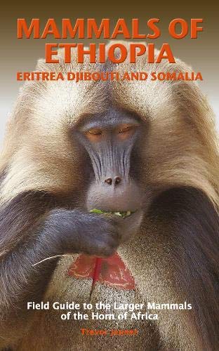 Mammals of Ethiopia, Eritrea, Djibouti and Somalia: Field Guide to the Larger Mammals of the Horn of Africa