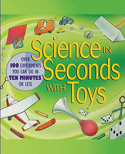 Science in Seconds with Toys: Over 100 Experiments You Can Do in Ten Minutes or Less