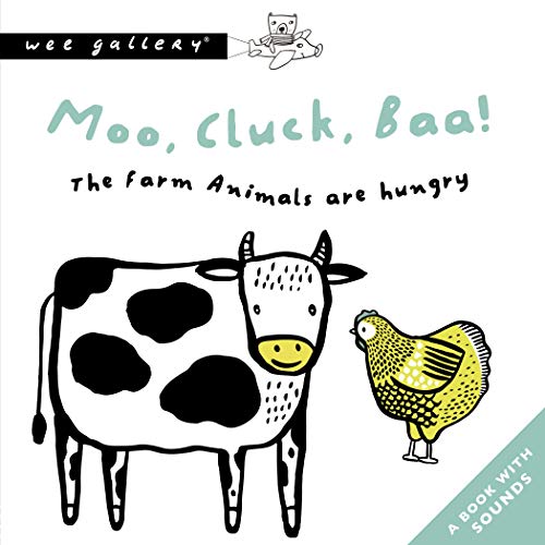 Moo, Cluck, Baa! The Farm Animals Are Hungry: A Book with Sounds (Wee Gallery Sound Books)