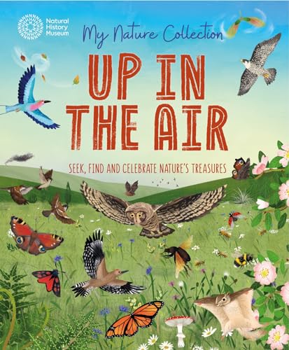 My Nature Collection: Up in the Air : Seek, find and celebrate nature's treasures with the Natural History Museum