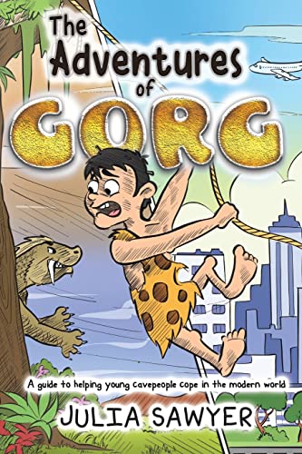 The Adventures of Gorg: A guide to helping young cavepeople cope in the modern world