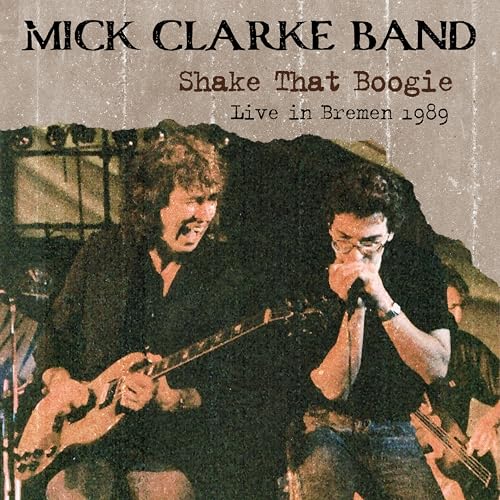 CD cover for Mick Clarke Band’s “Shake That Boogie (Live in Bremen 1989)”.