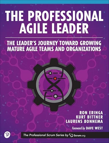 The Professional Agile Leader: Growing Mature Agile Teams and Organizations