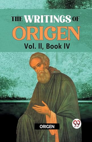 The writings of Origen Vol. II, Book IV