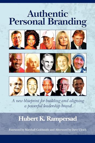 Authentic Personal Branding : A New Blueprint for Building and Aligning a Powerful Leadership Brand