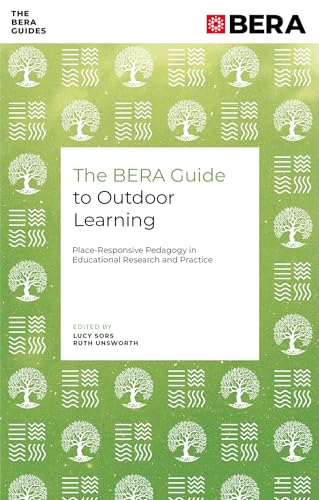 The BERA Guide to Outdoor Learning : Place-Responsive Pedagogy in Educational Research and Practice