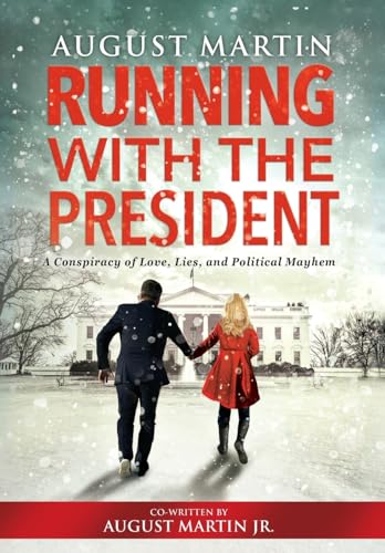 Running with the President : A Conspiracy of Love, Lies, and Political Mayhem