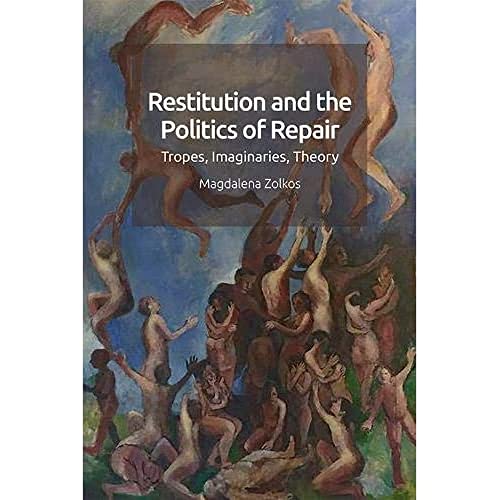 Restitution and the Politics of Repair : Tropes, Imaginaries, Theory