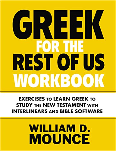 Greek for the Rest of Us Workbook : Exercises to Learn Greek to Study the New Testament with Interlinears and Bible Software