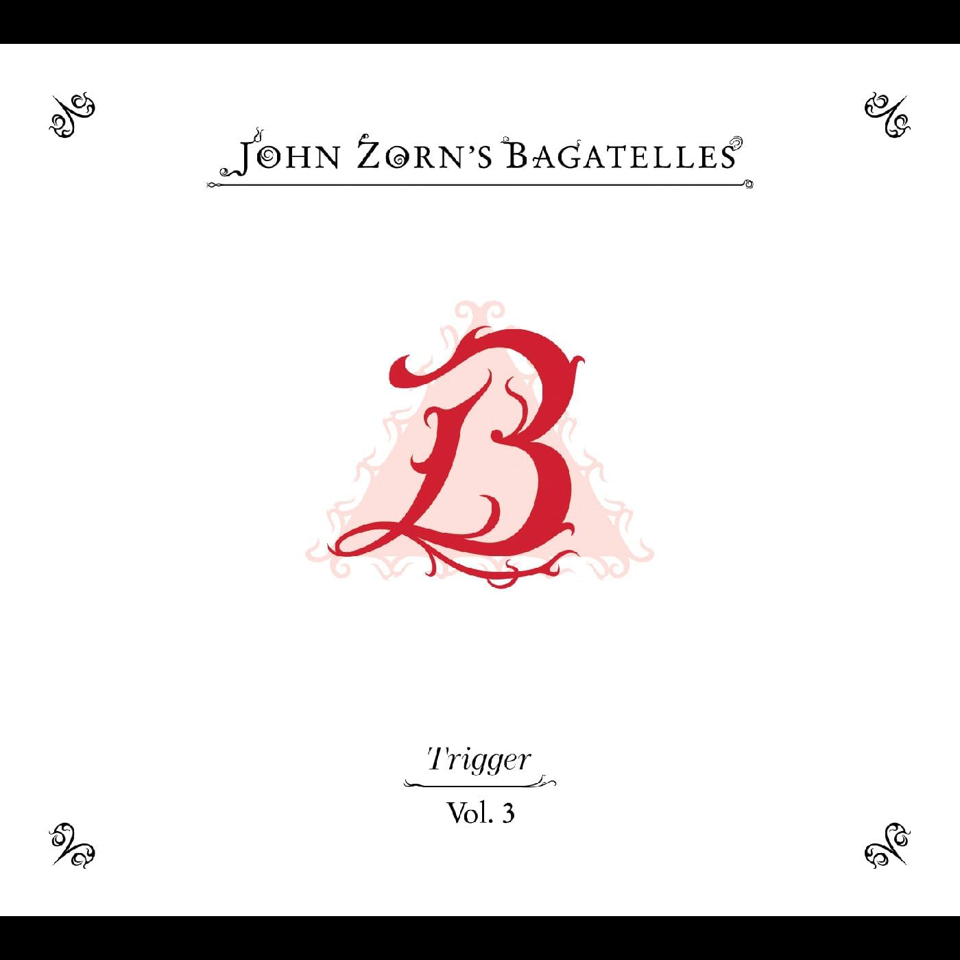 CD cover for John Zorn's "The Bagatelles Vol. 3 - Trigger" with a large "B".