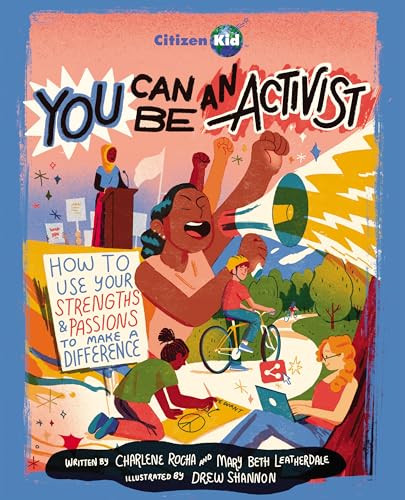 You Can Be an Activist : How to Use Your Strengths and Passions to Make a Difference