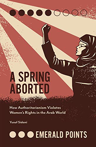 A Spring Aborted: How Authoritarianism Violates Womens Rights in the Arab World