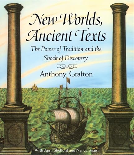 New Worlds, Ancient Texts : The Power of Tradition and the Shock of Discovery