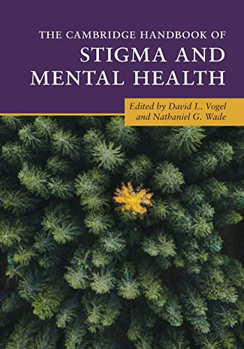 The Cambridge Handbook of Stigma and Mental Health (Cambridge Handbooks in Psychology)