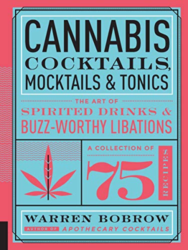 Cannabis Cocktails, Mocktails & Tonics : The Art of Spirited Drinks and Buzz-Worthy Libations