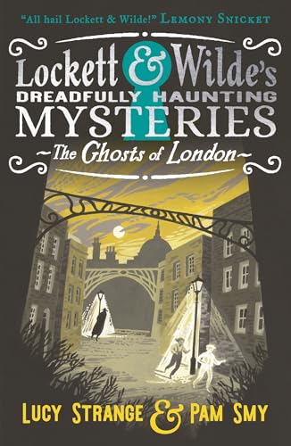 Lockett & Wilde: The Ghosts of London : The young ghost detectives are back! Find the clues to solve the spooky but cosy mystery, for readers aged 9, 10, 11, 12