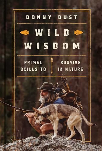 Wild Wisdom : Primal Skills to Survive in Nature