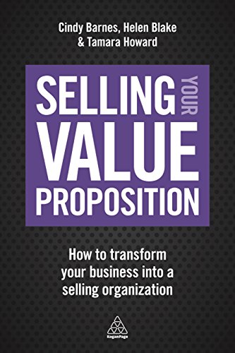 Selling Your Value Proposition : How to Transform Your Business into a Selling Organization
