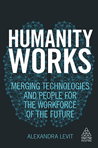 Humanity Works : Merging Technologies and People for the Workforce of the Future