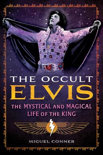 The Occult Elvis : The Mystical and Magical Life of the King