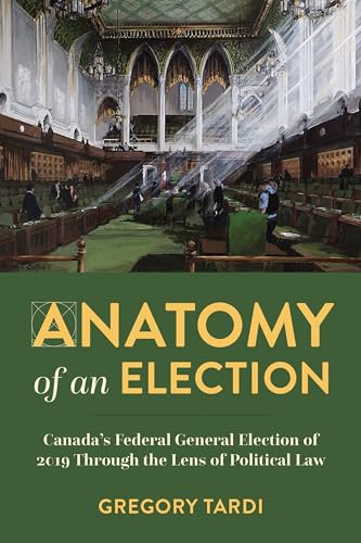 Anatomy of an Election : Canada's Federal General Election of 2019 Through the Lens of Political Law