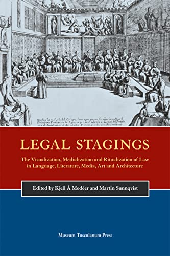 Legal Stagings : The Visualization, Medialization and Ritualization of Law in Language, Literature, Media, Art and Architecture