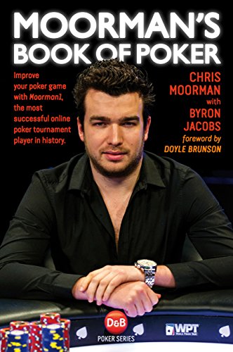 Moorman's Book of Poker: Improve Your Poker Game with Moorman1, the most successful online poker player in history