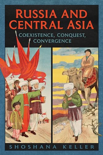 Russia and Central Asia : Coexistence, Conquest, Convergence