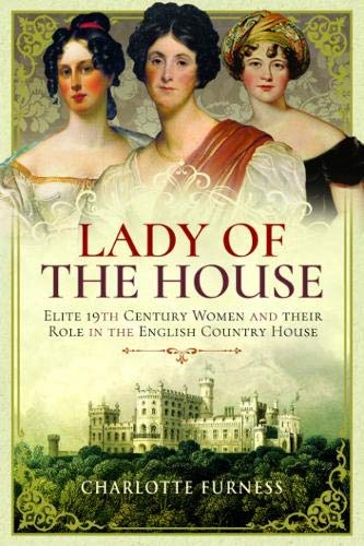 Lady of the House: 19th Century Women and their Role in the English Country House