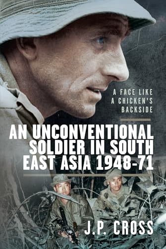 A Face Like a Chicken's Backside : An Unconventional Soldier in South East Asia, 1948–71
