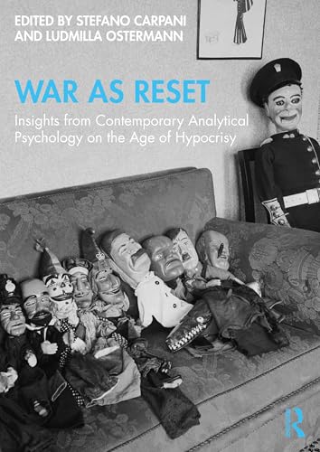 War as Reset : Insights from Contemporary Analytical Psychology on the Age of Hypocrisy