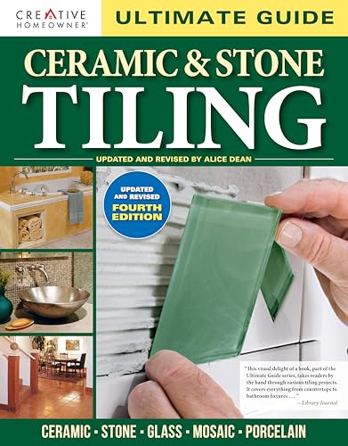 Ultimate Guide: Ceramic & Stone Tiling, 4th edition : Ceramic * Stone * Glass * Mosaic * Porcelain