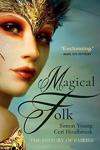 Magical Folk : British and Irish Fairies, 500 AD to the Present