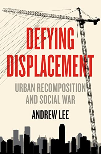 Defying Displacement : Urban Recomposition and Social War