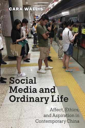 Social Media and Ordinary Life : Affect, Ethics, and Aspiration in Contemporary China