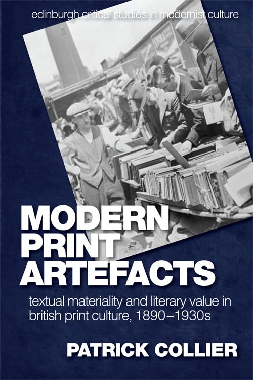 Modern Print Artefacts : Textual Materiality and Literary Value in British Print Culture, 1890-1930s