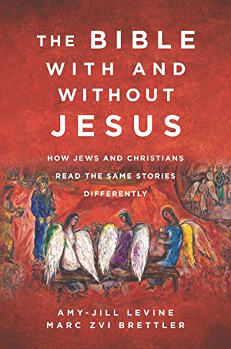 The Bible With and Without Jesus : How Jews and Christians Read the Same Stories Differently